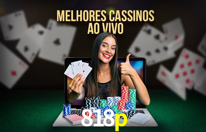 Descubra o Mundo do Cassino Online com 818p